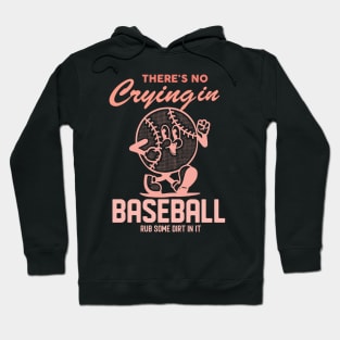 There's No Crying In Baseball Rub Some Dirt In It Hoodie